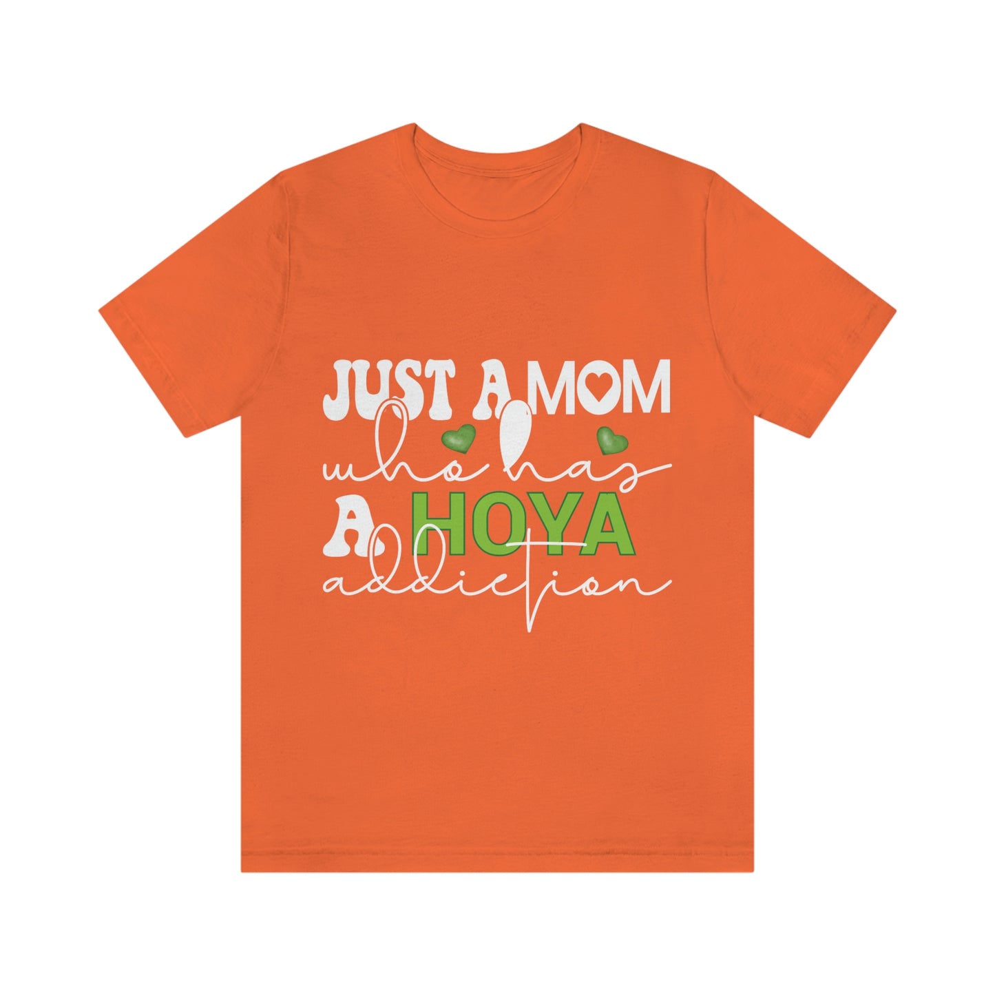 HOYAHOLIC JUST A MOM WHO HAS A HOYA ADDICTION SHORT SLEEVE TEE